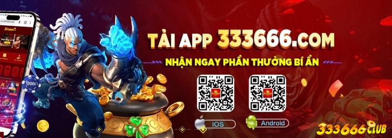 Tải app 333666 nhận thưởng bí ẩn từ nhà cái là chương trình hot